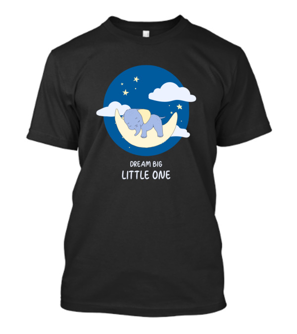 Dream Big Little One Elephant On Moon With Stars And Clouds T-Shirt