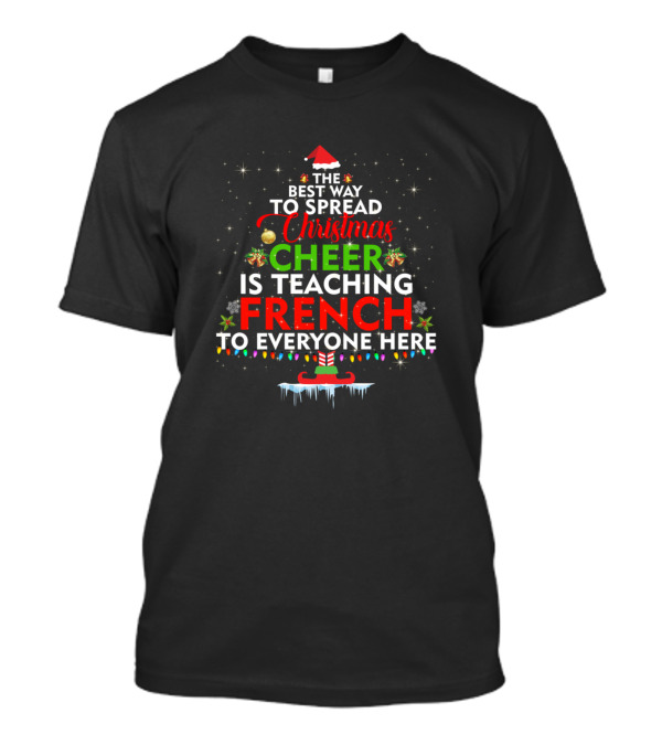 The Best Way To Spread Christmas Cheer Is Teaching French To Everyone Here T-Shirt