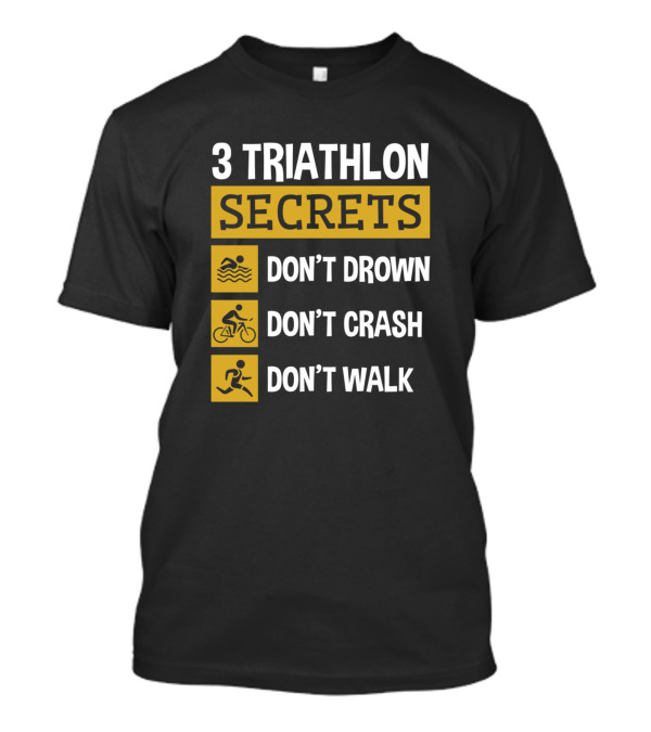 3 Triathlon Secrets Don't Drown Don't Crash Don't Walk T-Shirt
