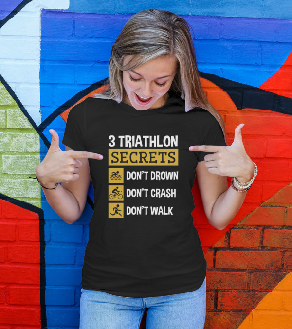 3 Triathlon Secrets Don't Drown Don't Crash Don't Walk T-Shirt