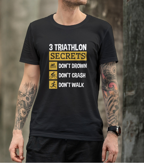 3 Triathlon Secrets Don't Drown Don't Crash Don't Walk T-Shirt