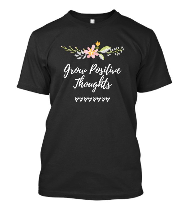 Grow Positive Thoughts Floral Hearts Personal Growth T-Shirt