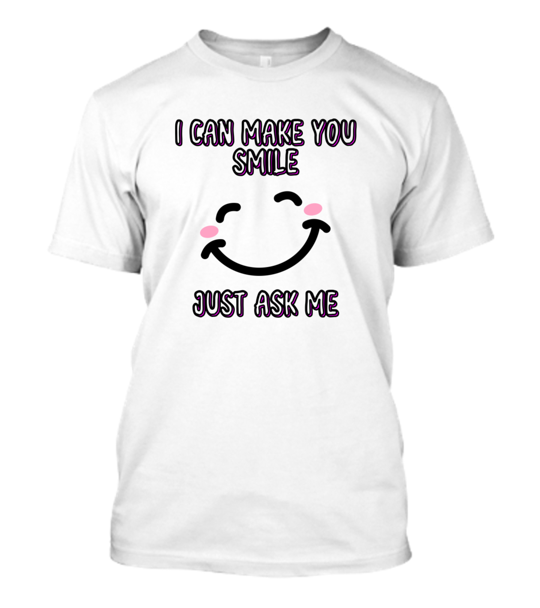 I Can Make You Smile Just Ask Me Happy Face Icon T-Shirt