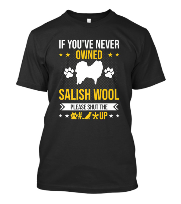 IF YOU'VE NEVER OWNED SALISH WOOL PLEASE SHUT UP PAW PRINTS STARS T-Shirt