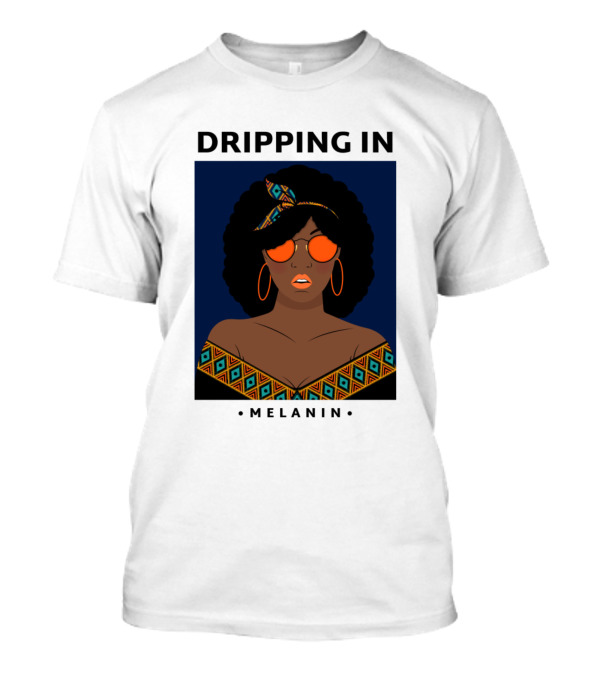 Dripping In Melanin T-Shirt