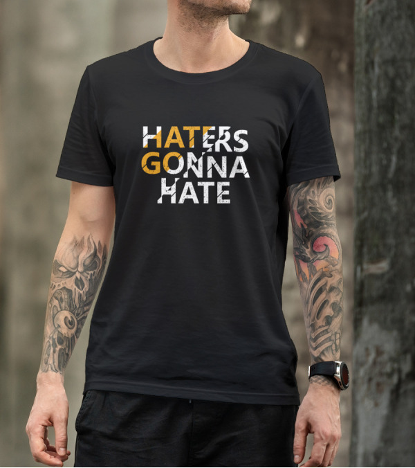 Haters Gonna Hate Motivation T-Shirt
