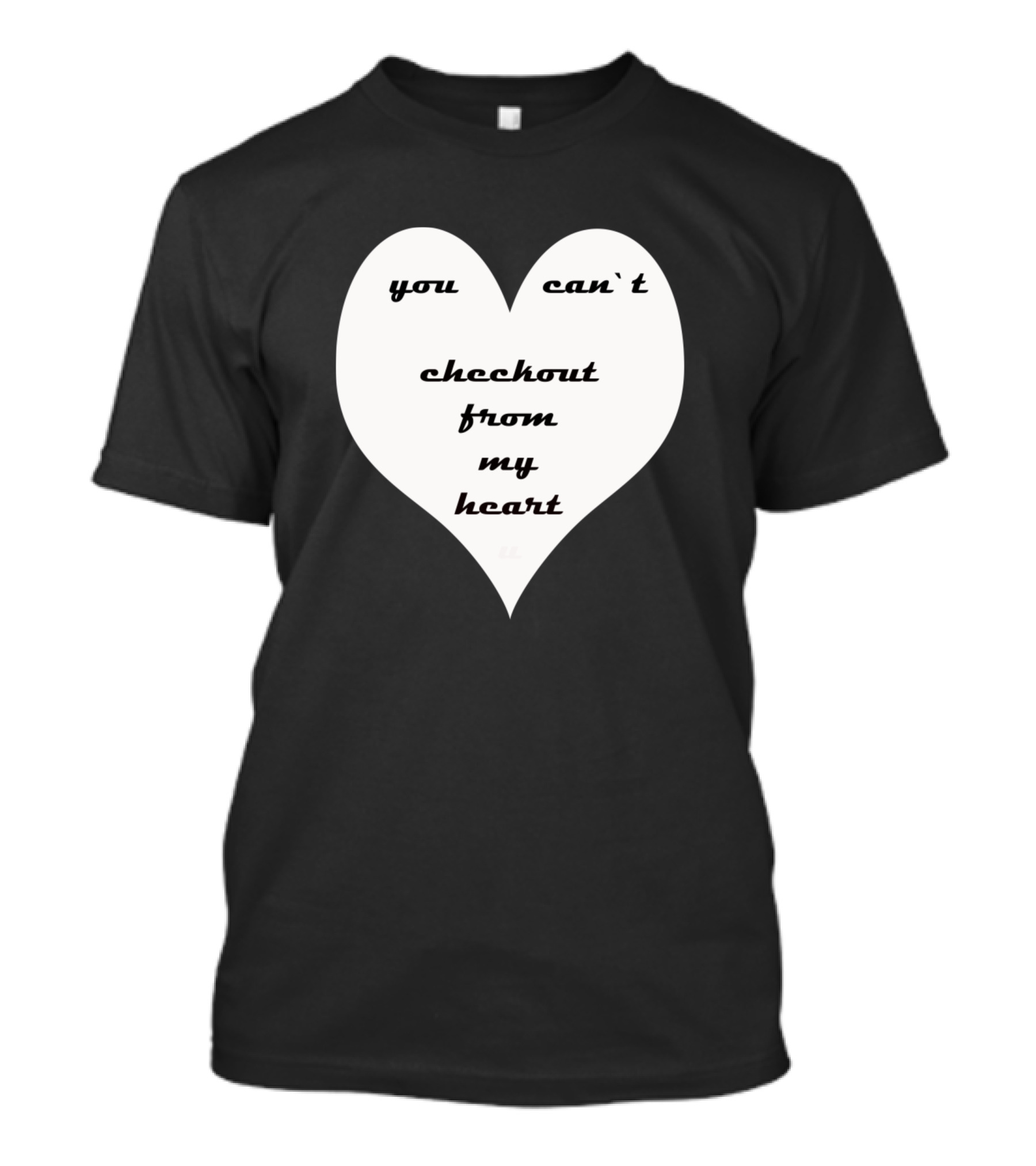 You Can't Checkout From My Heart T-Shirt