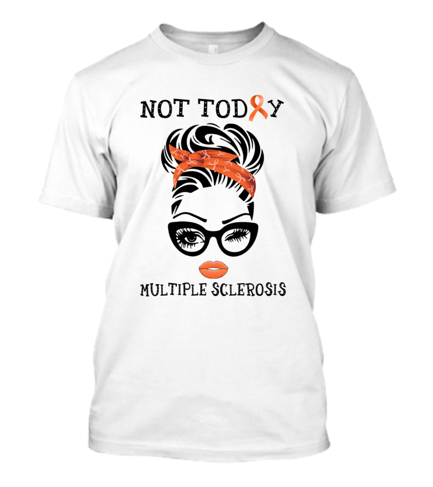 Not Today Multiple Sclerosis Orange Ribbon Awareness T-Shirt