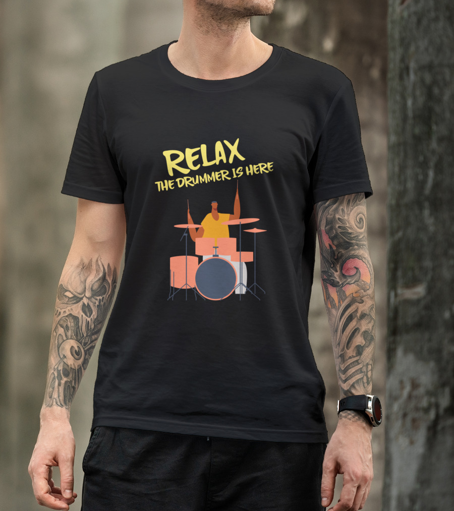 RELAX THE DRUMMER IS HERE Drumming Performance T-Shirt