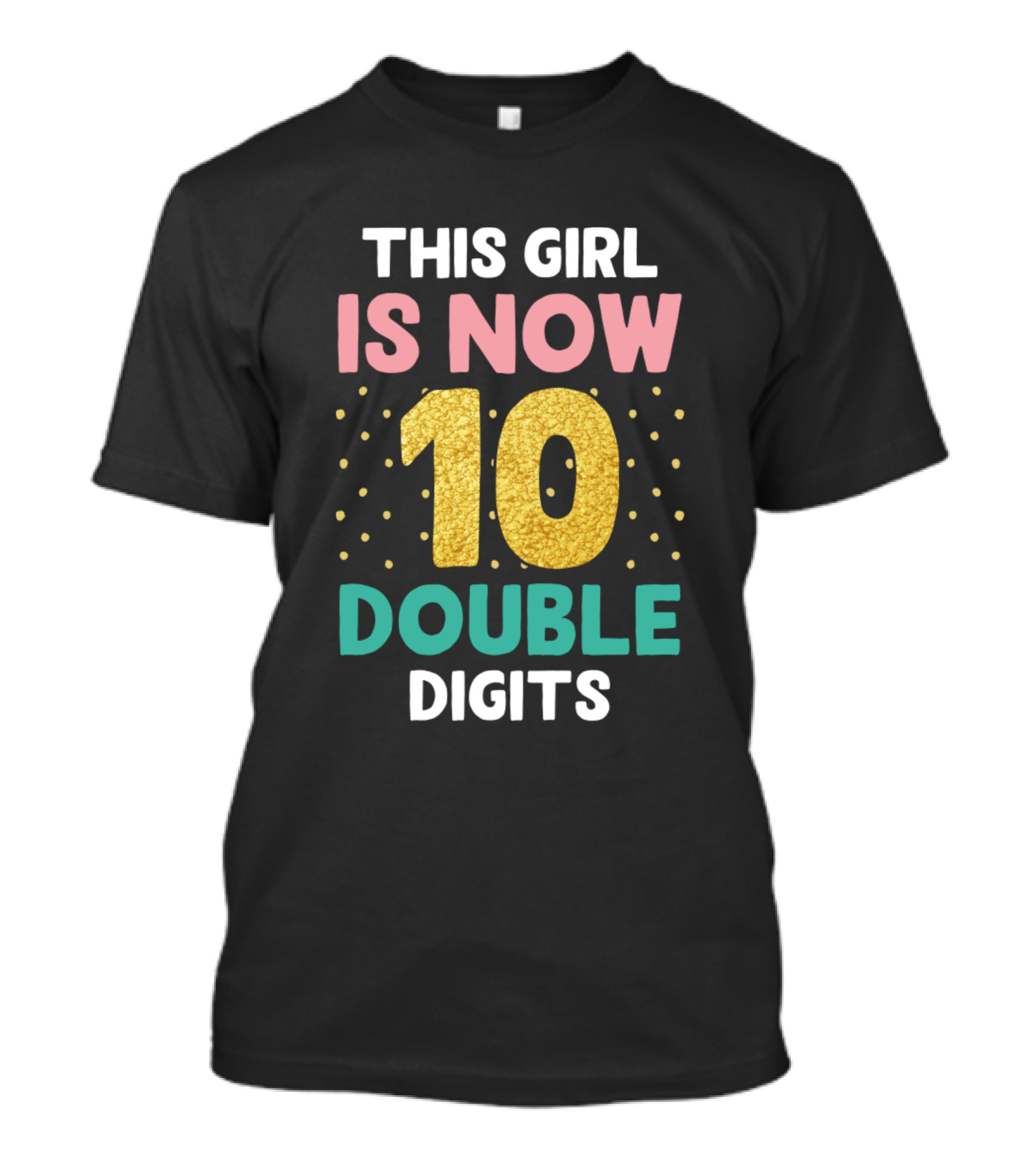 This Girl Is Now 10 Double Digits Birthday 10 Year Old T-Shirt