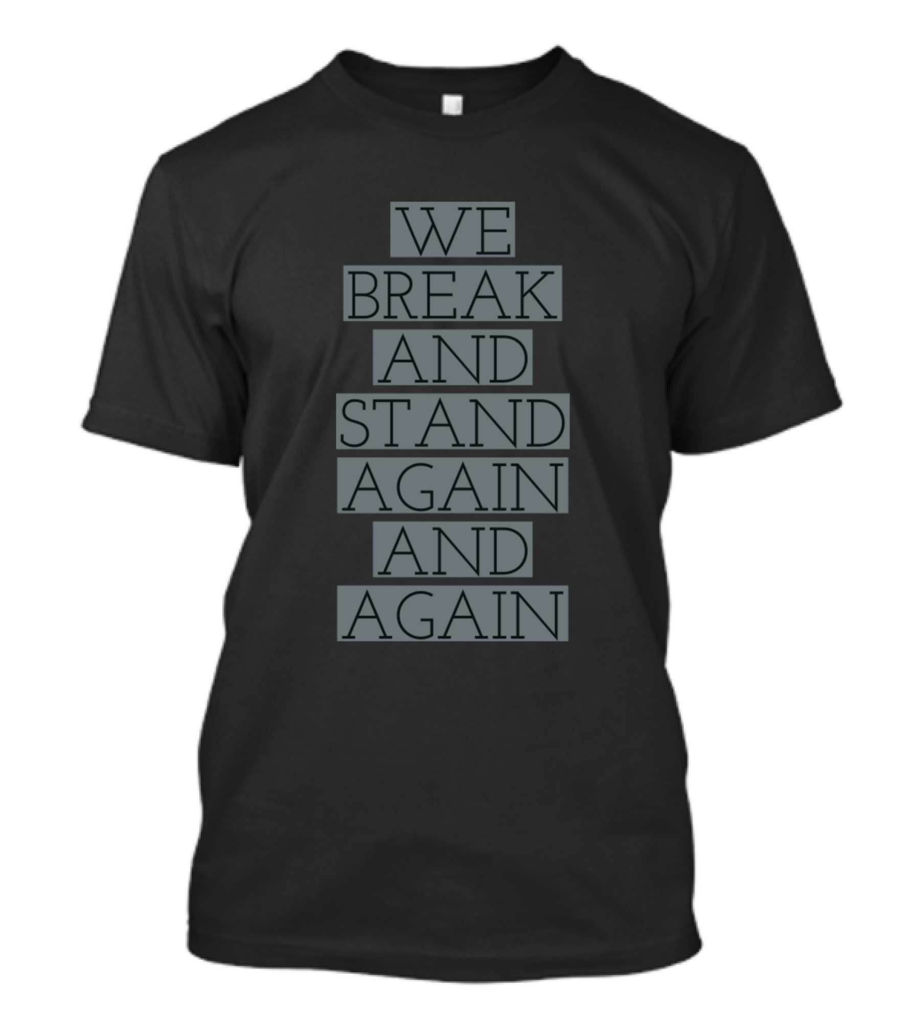 We Break And Stand Again And Again Resilience Motivational T-Shirt