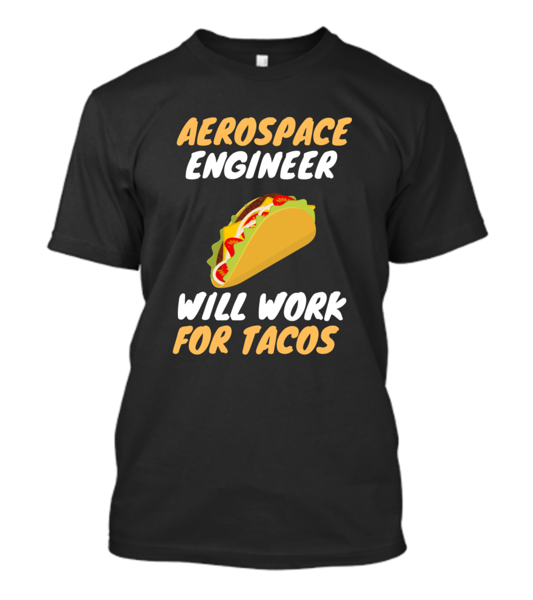 Aerospace Engineer Will Work For Tacos T-Shirt