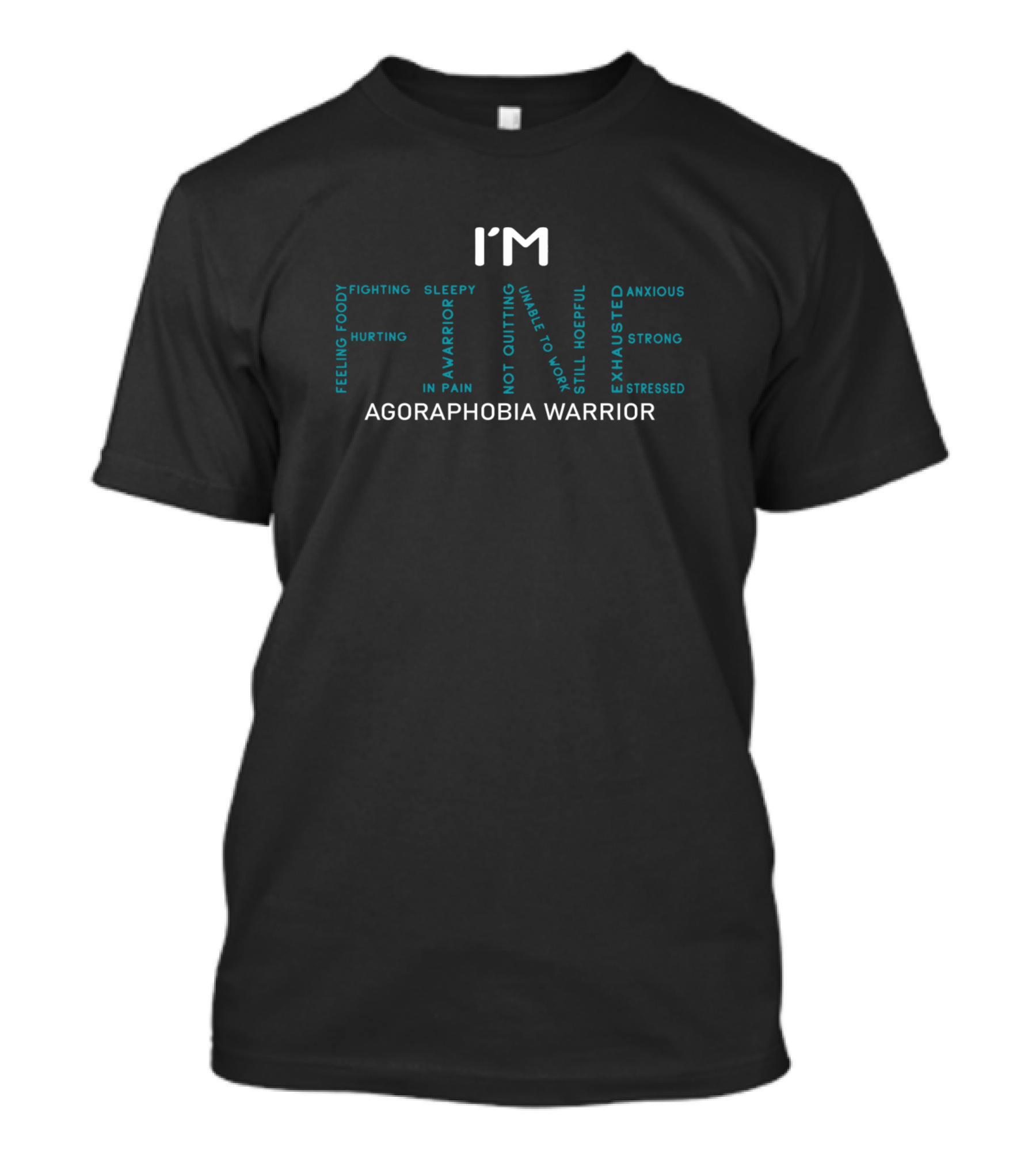 I'm Fine Feeling Moody Fighting Sleepy Agoraphobia Warrior Hurting In Pain Not Quitting Anxious Strong Stressed Exhausted Still Hopeful T-Shirt