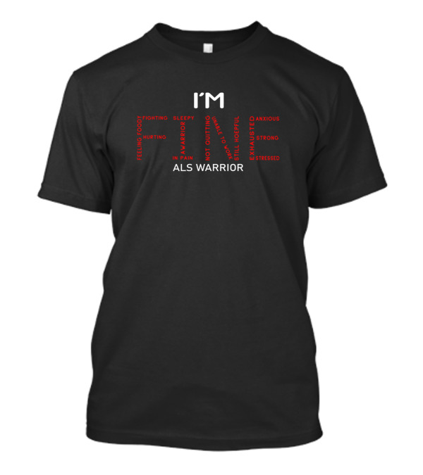 I'm ALS Warrior Feeling Foggy Hurting Fighting In Pain Sleepy Not Quitting Still Hopeful Anxious Strong Exhausted Stressed T-Shirt