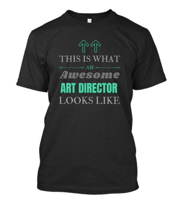 This Is What An Awesome Art Director Looks Like T-Shirt