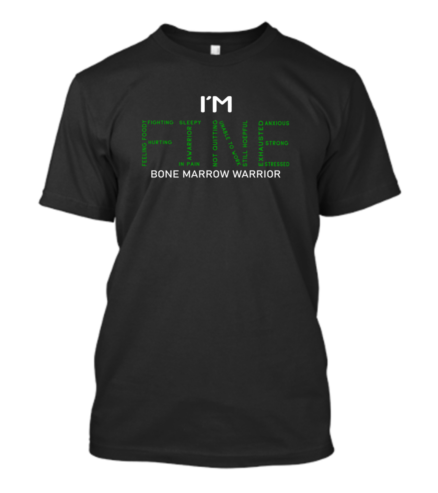 I'm Bone Marrow Warrior Feeling Foggy Fighting Hurting In Pain Sleepy Not Quitting Out Of Breath Still Hopeful Anxious Exhausted Stressed Strong T-Shirt