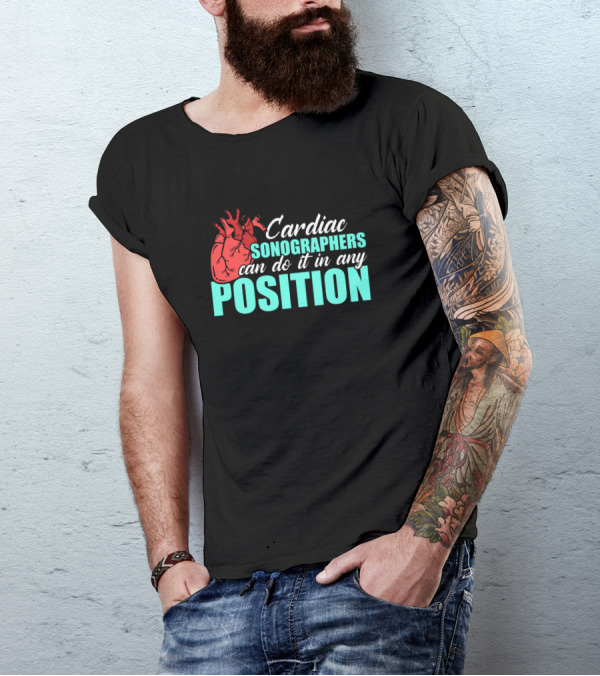 Cardiac Sonographers Can Do It In Any Position Rdcs De T-Shirt