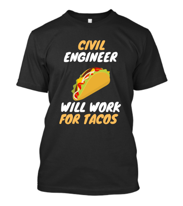Civil Engineer Will Work For Tacos T-Shirt