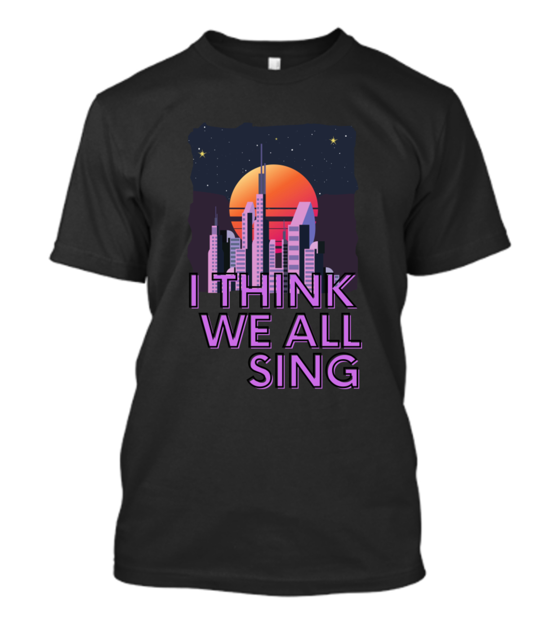 I Think We All Sing Retro Space City Skyline Meme Joke T-Shirt