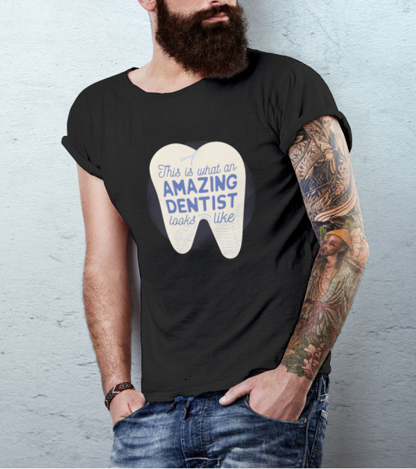 This Is What An Amazing Dentist Looks Like T-Shirt