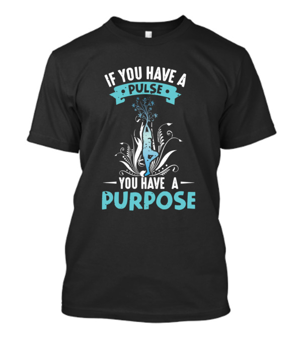 If You Have A Pulse You Have A Purpose Yoga Self Improvement Motivation T-Shirt