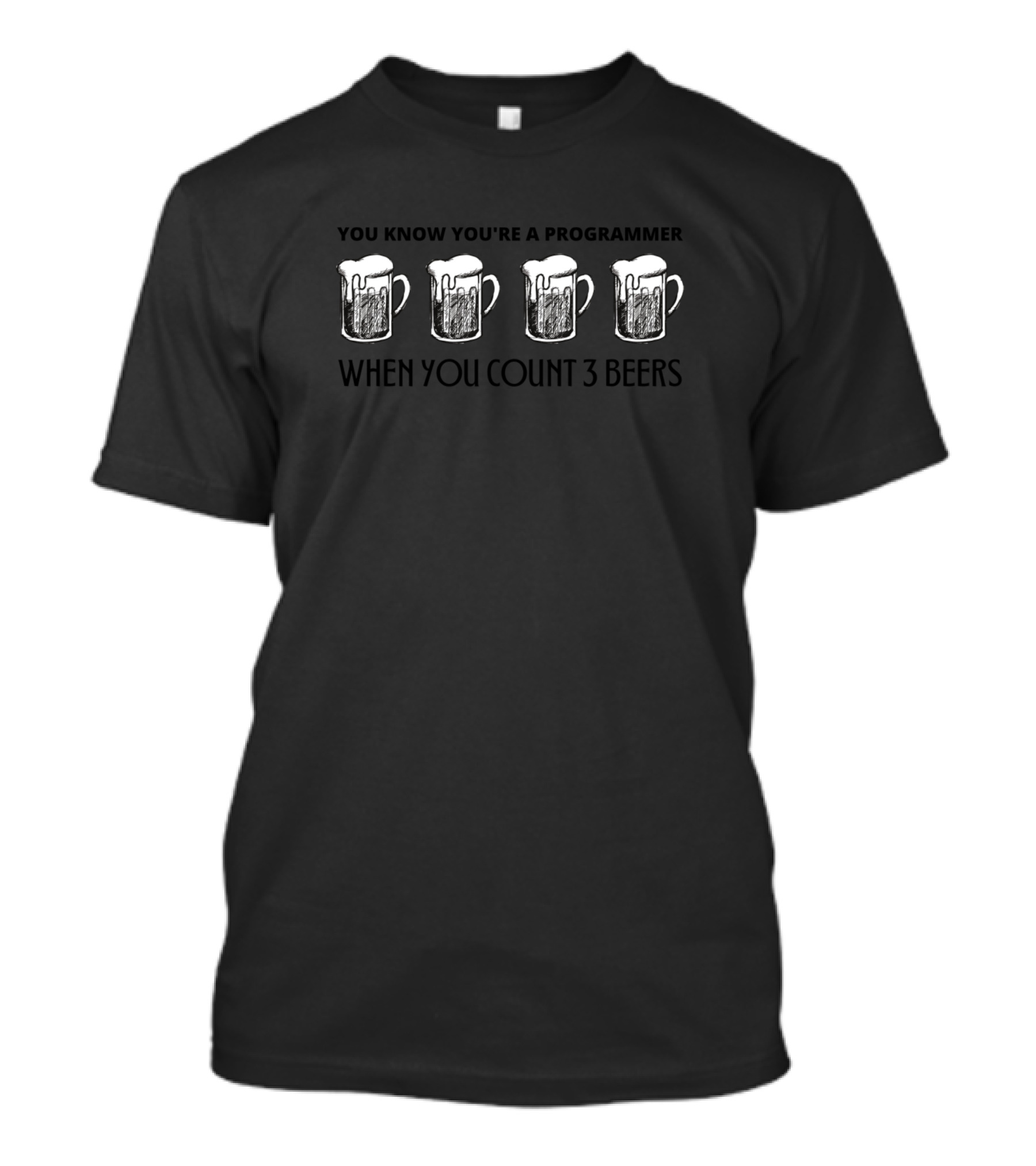 You Know You're A Programmer When You Count 4 Beers As 3 T-Shirt