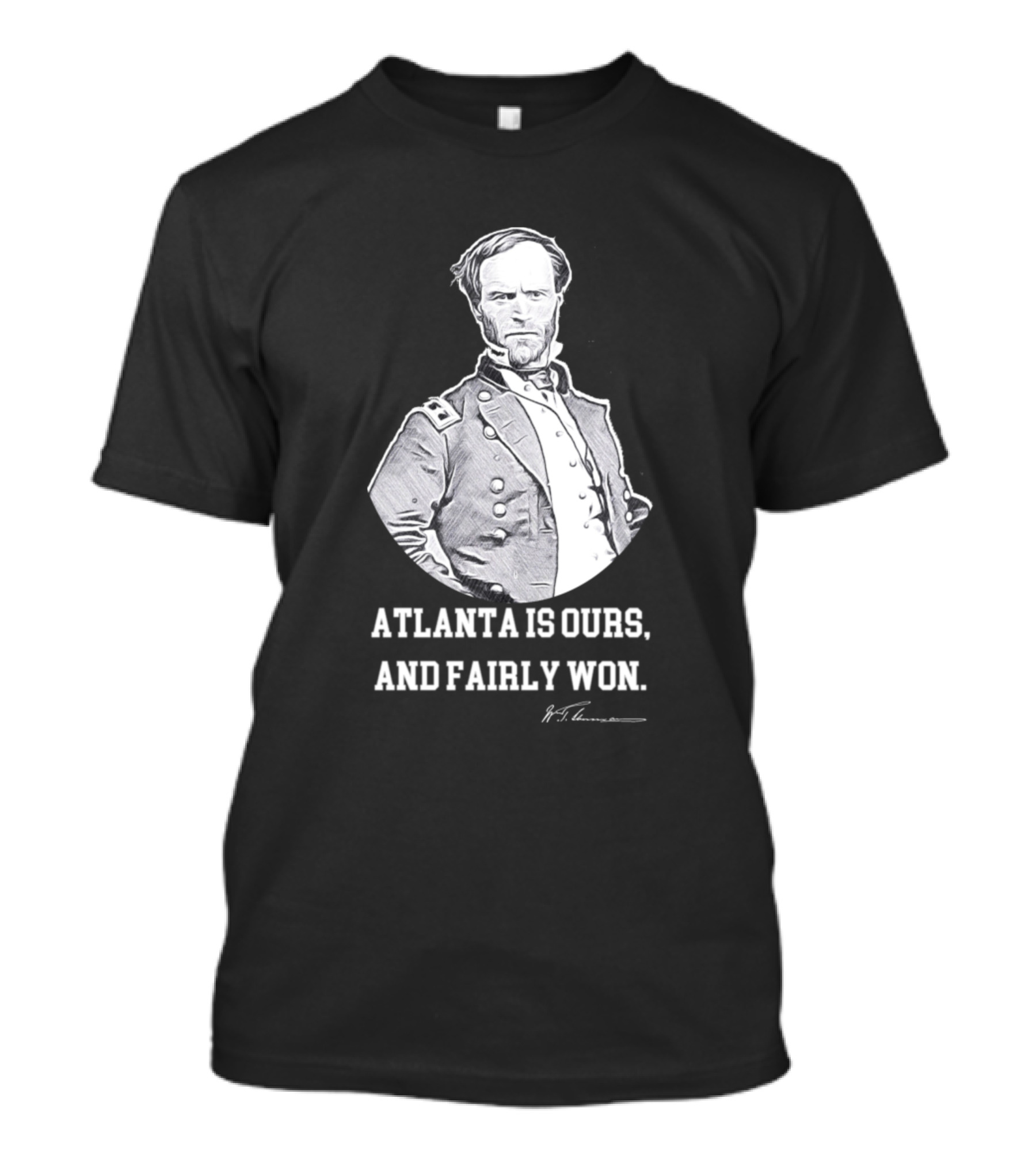 Atlanta Is Ours And Fairly Won William T. Sherman T-Shirt