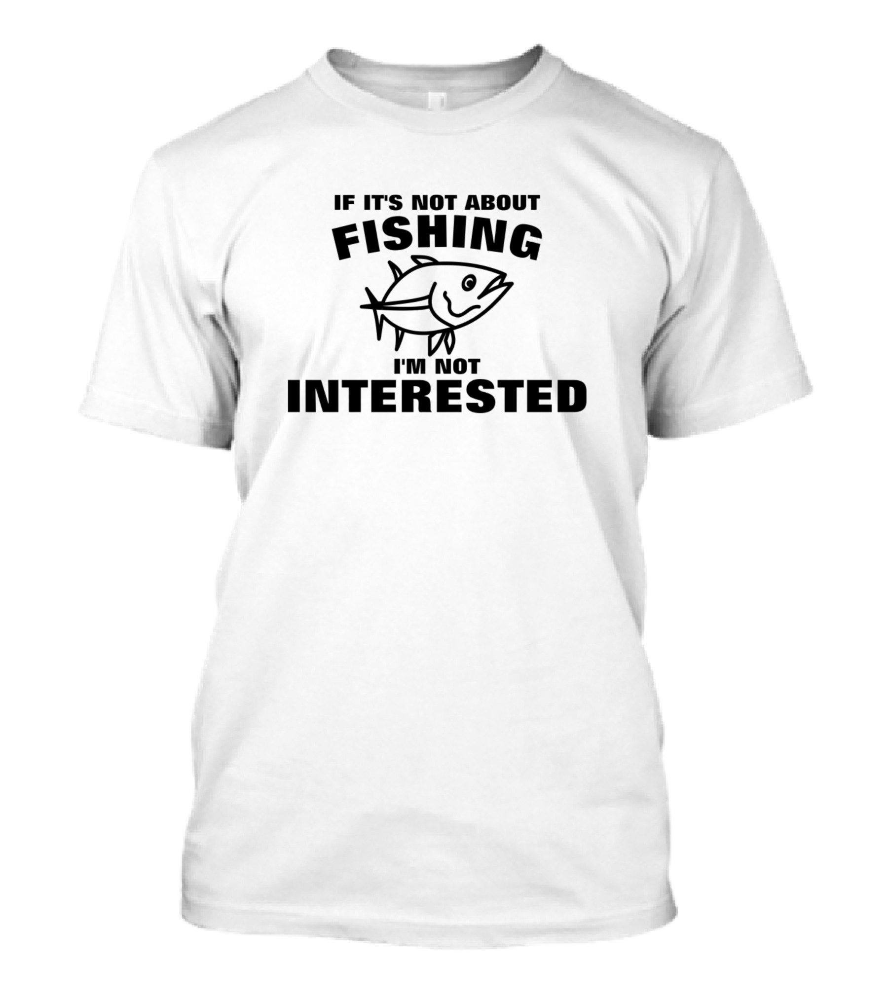 If It's Not About Fishing I'm Not Interested Fish T-Shirt
