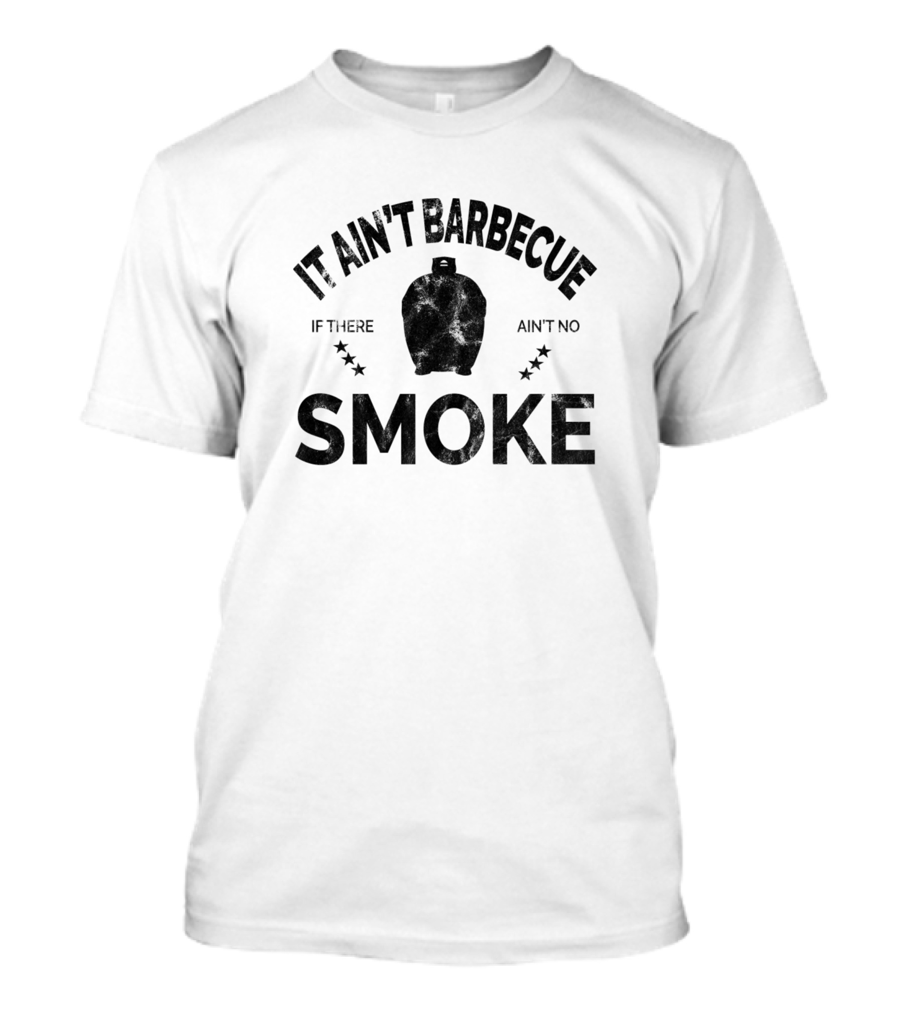 It Ain't Barbecue If There Ain't No Smoke Barbecue Grill T-Shirt