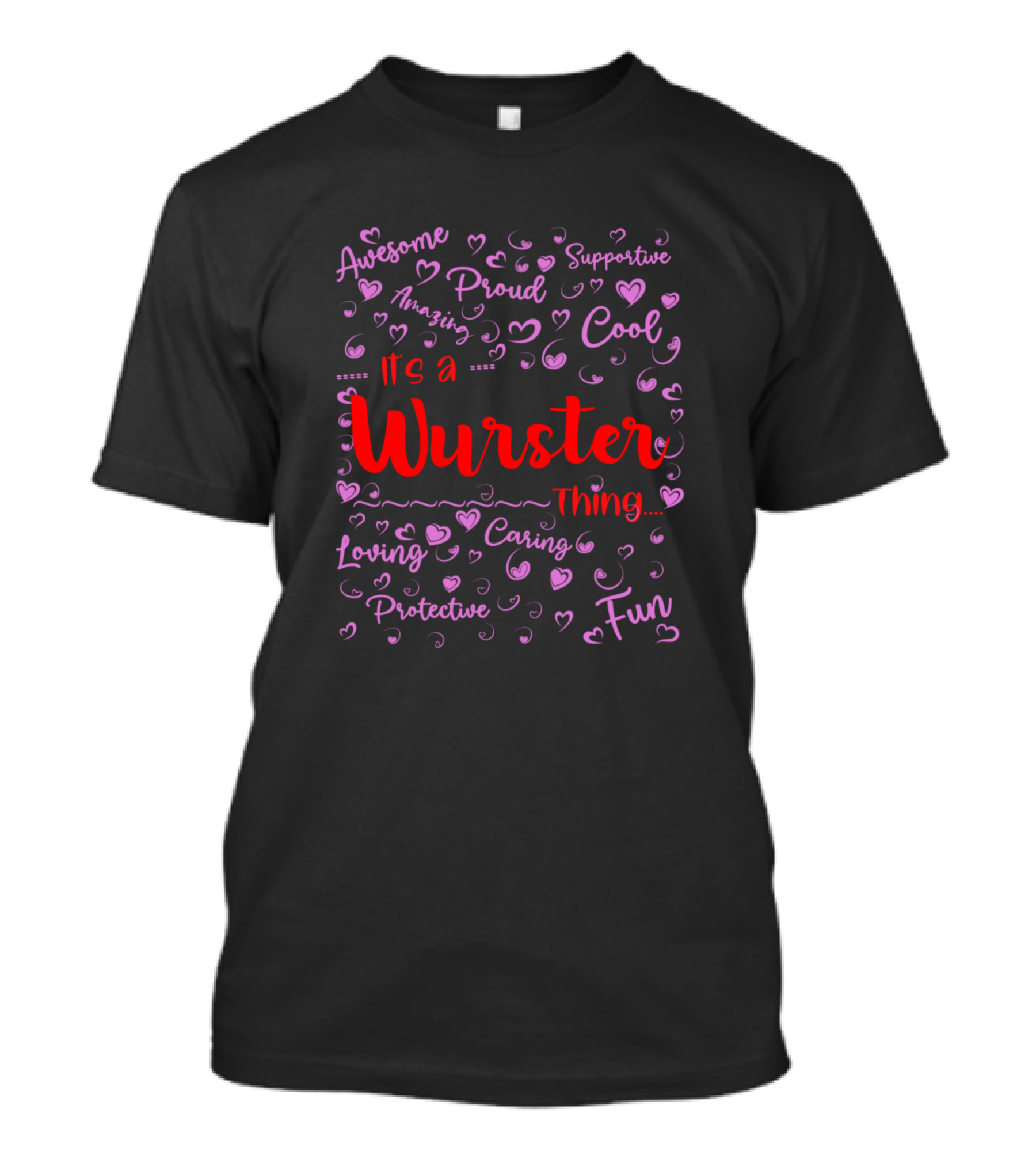 It's A Wurster Thing Proud Supportive Loving Family Fun T-Shirt