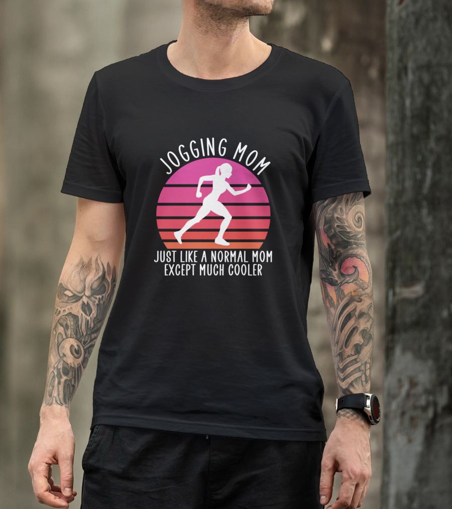 Jogging Mom Just Like A Normal Mom Except Much Cooler T-Shirt