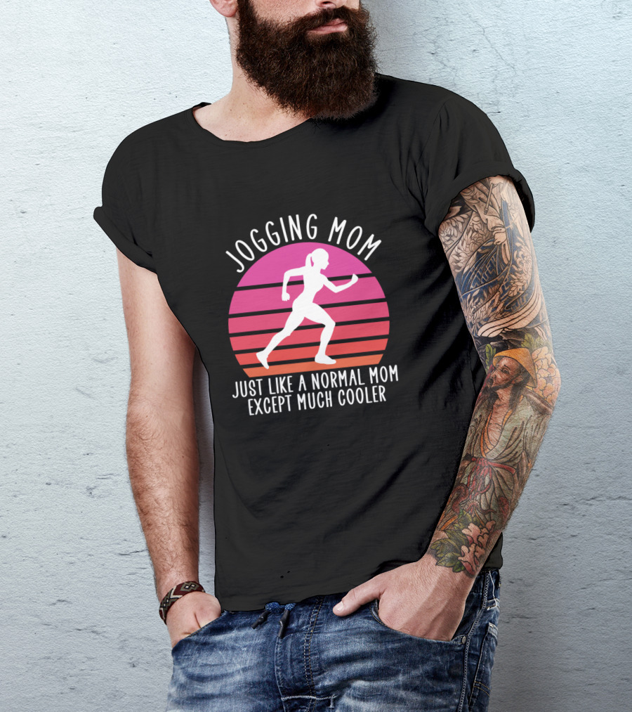 Jogging Mom Just Like A Normal Mom Except Much Cooler T-Shirt