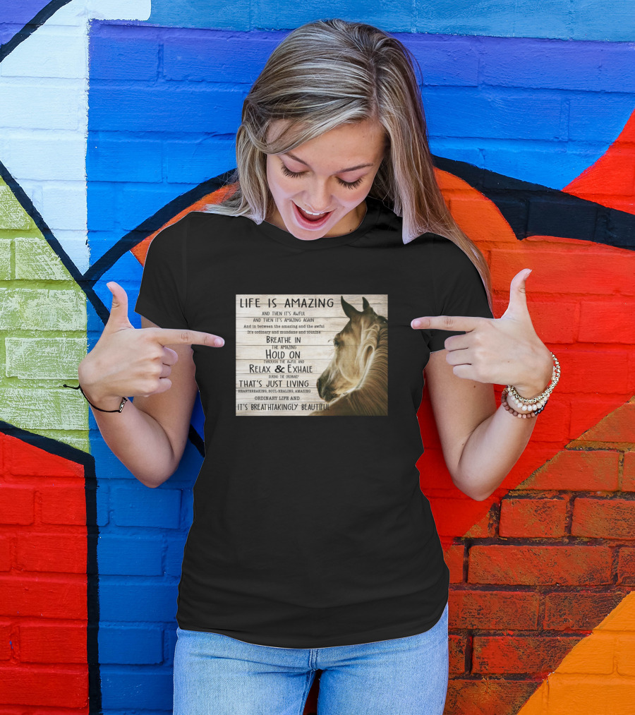 Life Is Amazing Horse Breathe In Relax Exhale Journey Beautiful Living T-Shirt