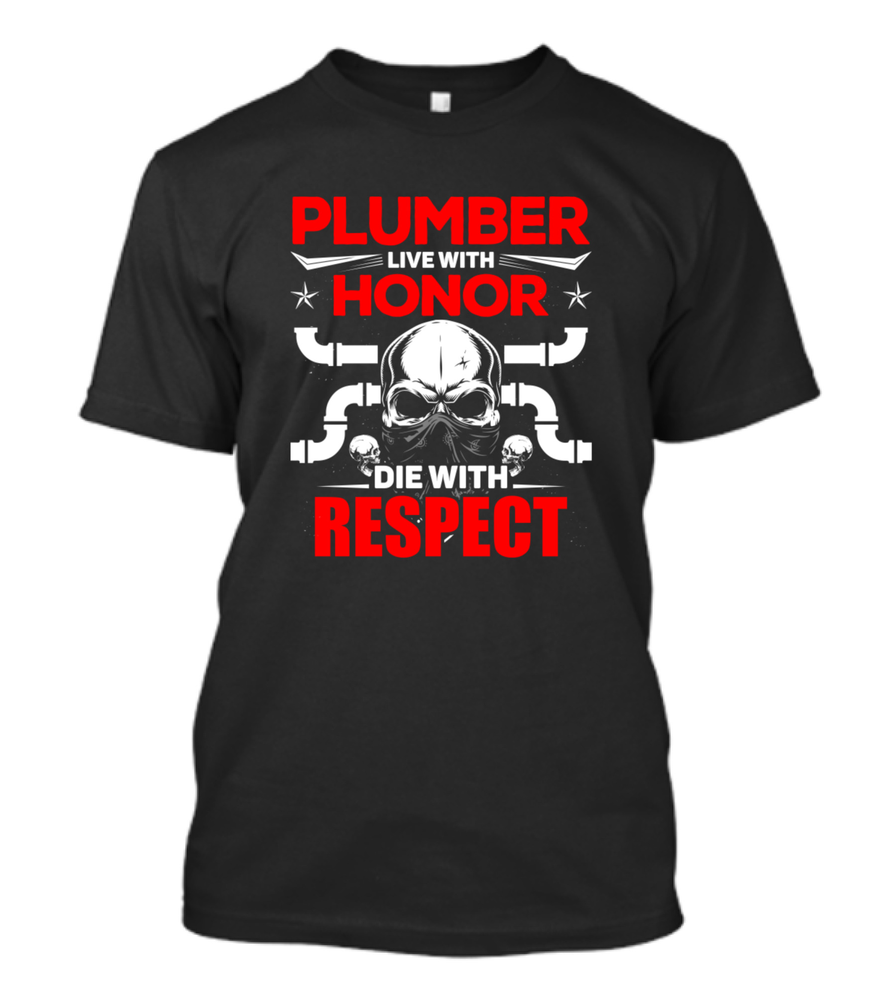 Plumber Live With Honor Die With Respect T-Shirt