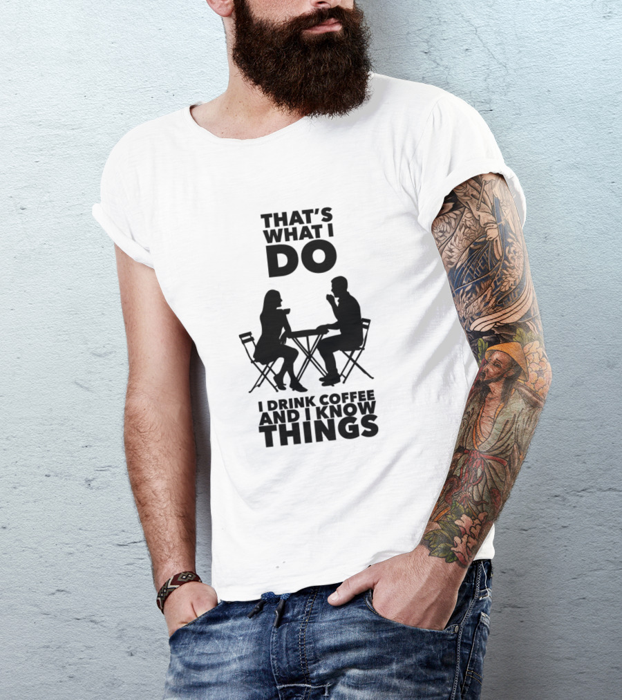 That's What I Do I Drink Coffee And I Know Things Silhouette Conversation T-Shirt