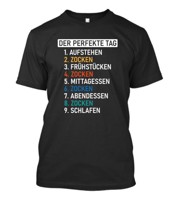 Der Perfekte Tag Aufstehen Zocken Frühstücken Zocken Mittagessen Zocken Abendessen Zocken Schlafen T-Shirt