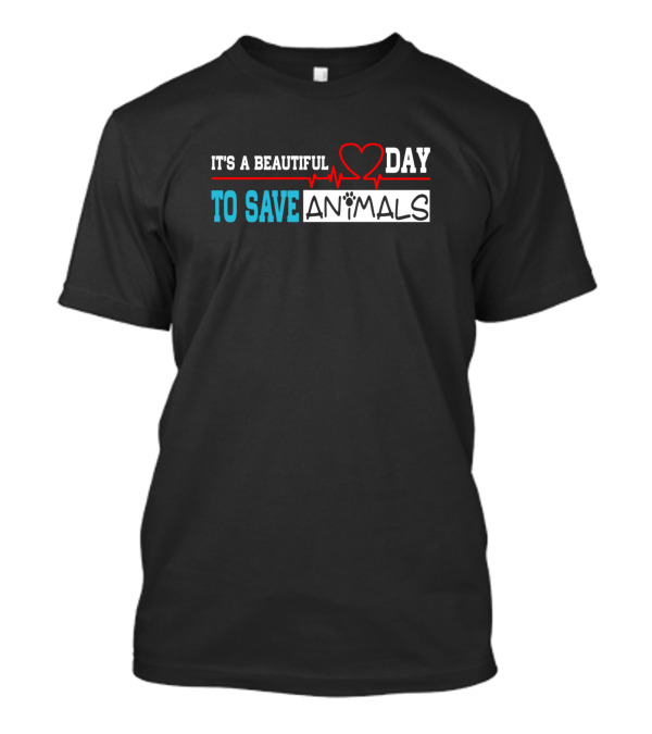 It's A Beautiful Day To Save Animals Heartbeat Paw Prints T-Shirt