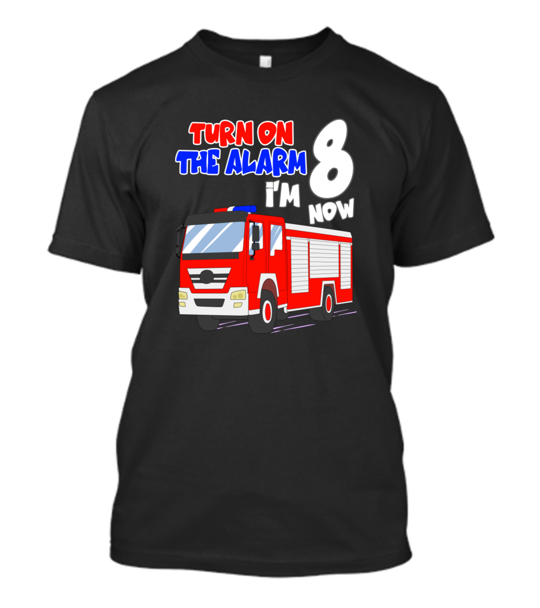 Turn On The Alarm I'm 8 Now Funny Fire Truck Birthday Boy 8 Years Old T-Shirt