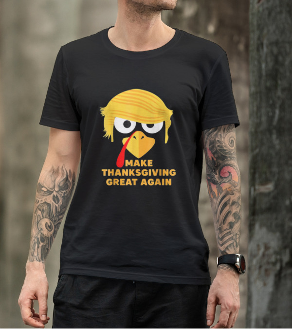 Make Thanksgiving Great Again Turkey With Donald Trump Hair T-Shirt