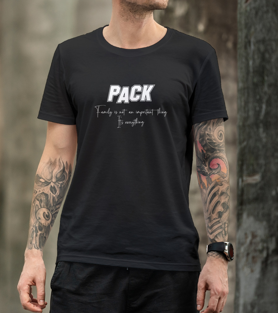 Pack Family Is Not An Important Thing It's Everything T-Shirt