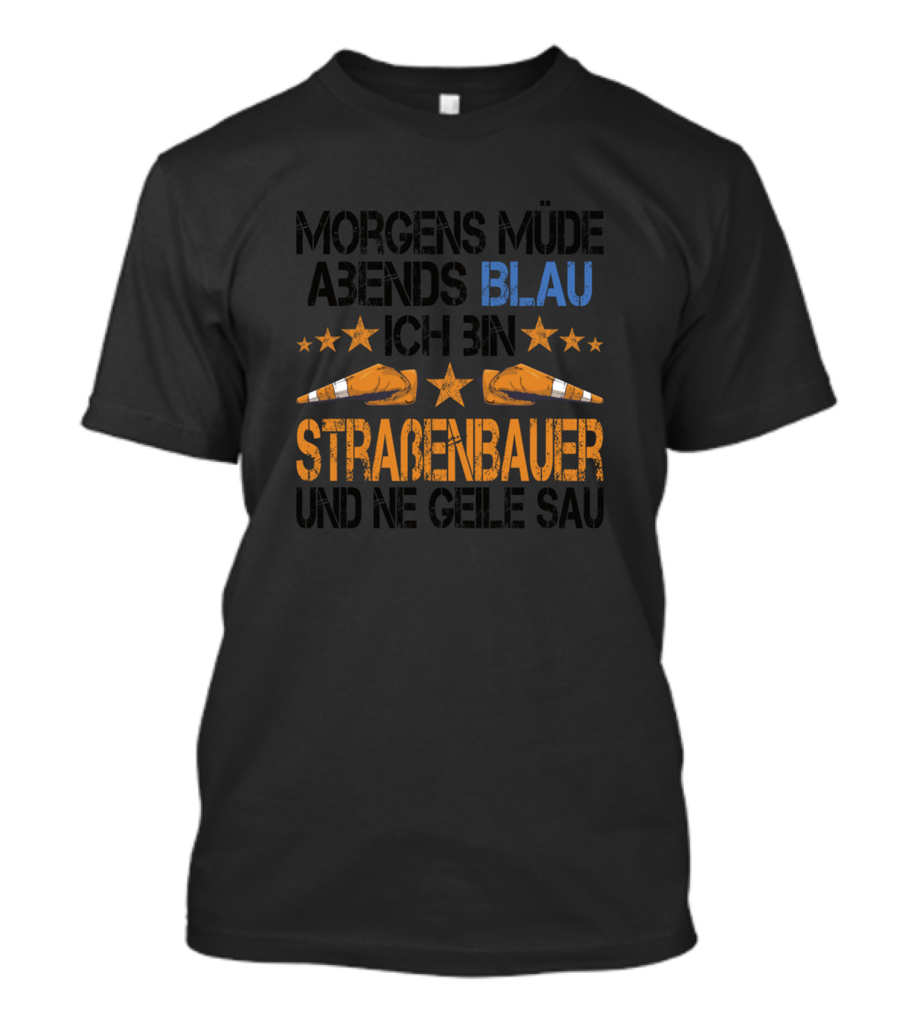 Morgens Müde Abends Blau Ich Bin Straßenbauer Und Ne Geile Sau T-Shirt