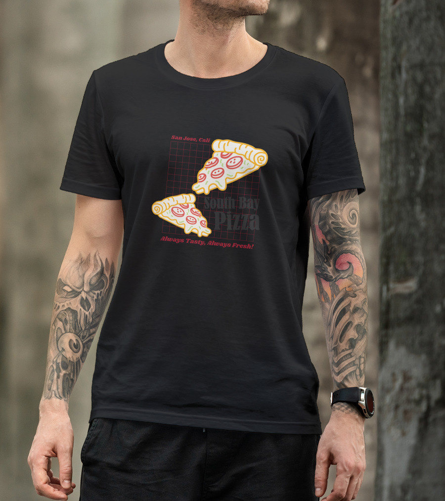 San Jose Cali Always Tasty Always Fresh South Bay Pizza T-Shirt