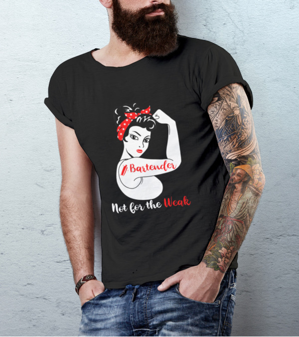 Bartender Strong Woman Flexing Not For The Weak T-Shirt
