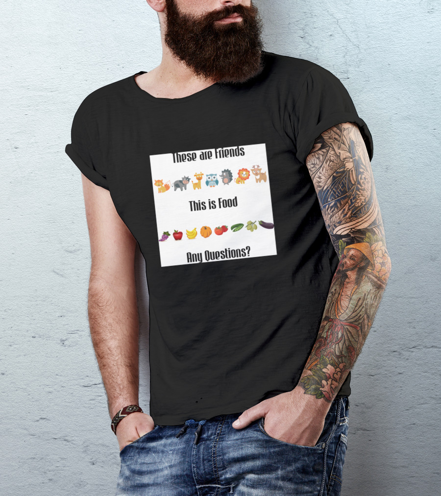 These Are Friends Animal This Is Food Fruit Any Questions T-Shirt