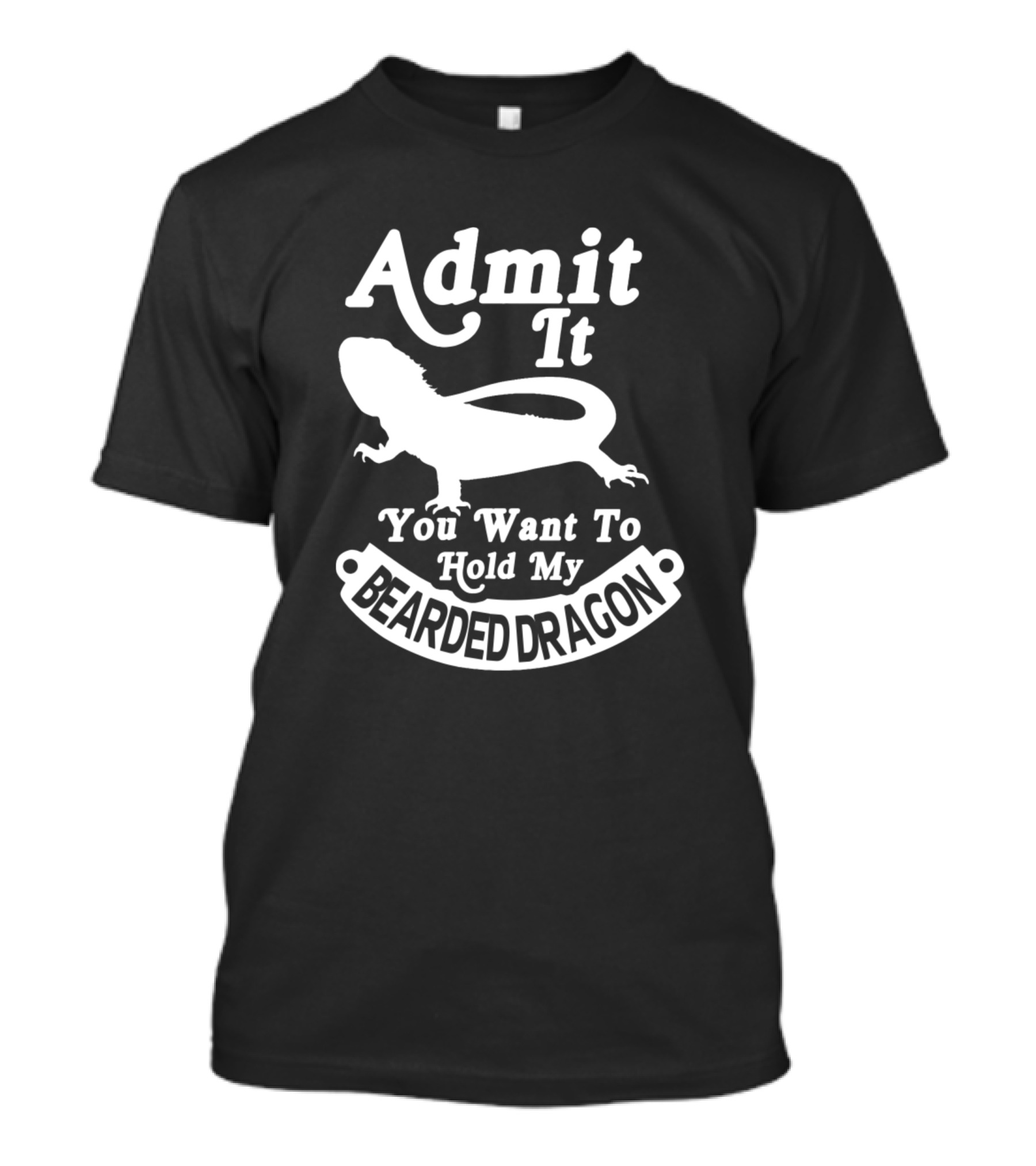 Admit It You Want To Hold My Bearded Dragon T-Shirt