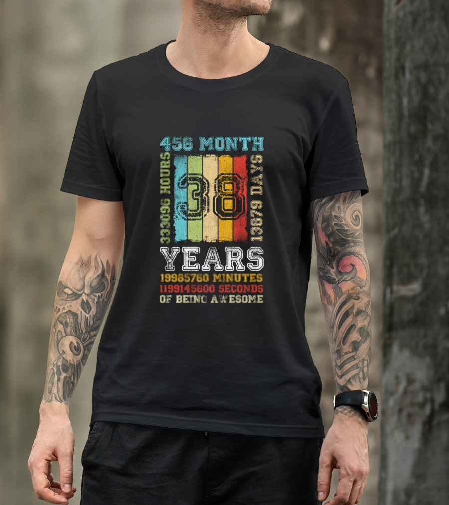 456 Months 13879 Days 333096 Hours 19985760 Minutes 1199145600 Seconds Of Being Awesome 38 Years T-Shirt