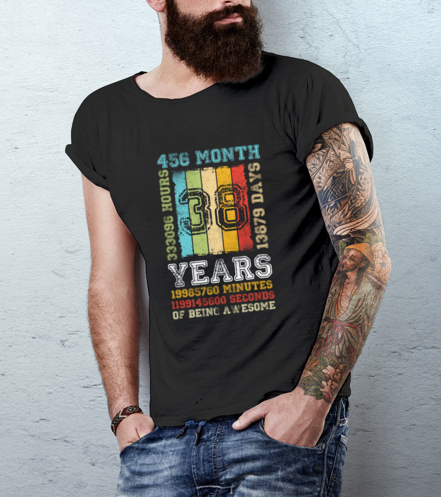 456 Months 13879 Days 333096 Hours 19985760 Minutes 1199145600 Seconds Of Being Awesome 38 Years T-Shirt
