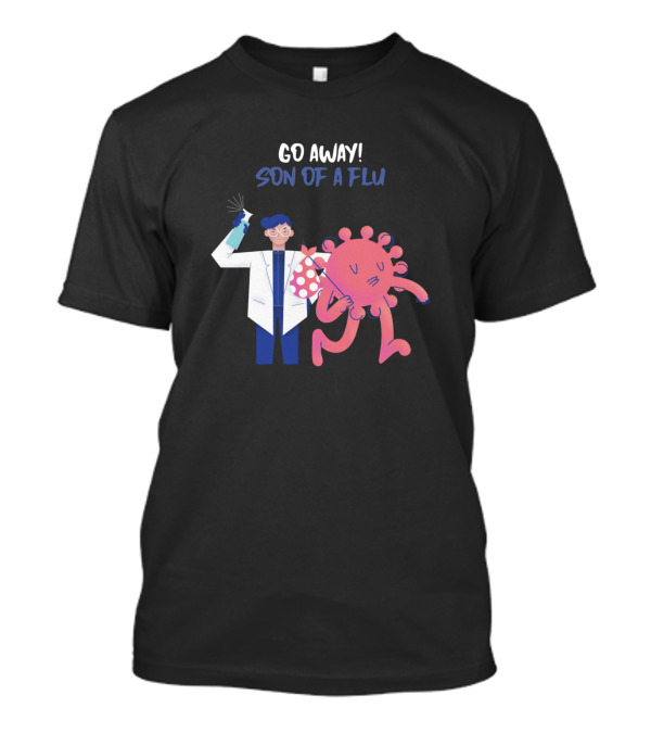 Go Away Son Of A Flu Doctor Holding Syringe Fighting Virus T-Shirt