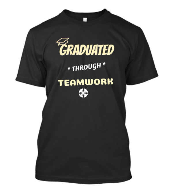 Graduated Through Teamwork Graduation Cap And Unity Hands T-Shirt
