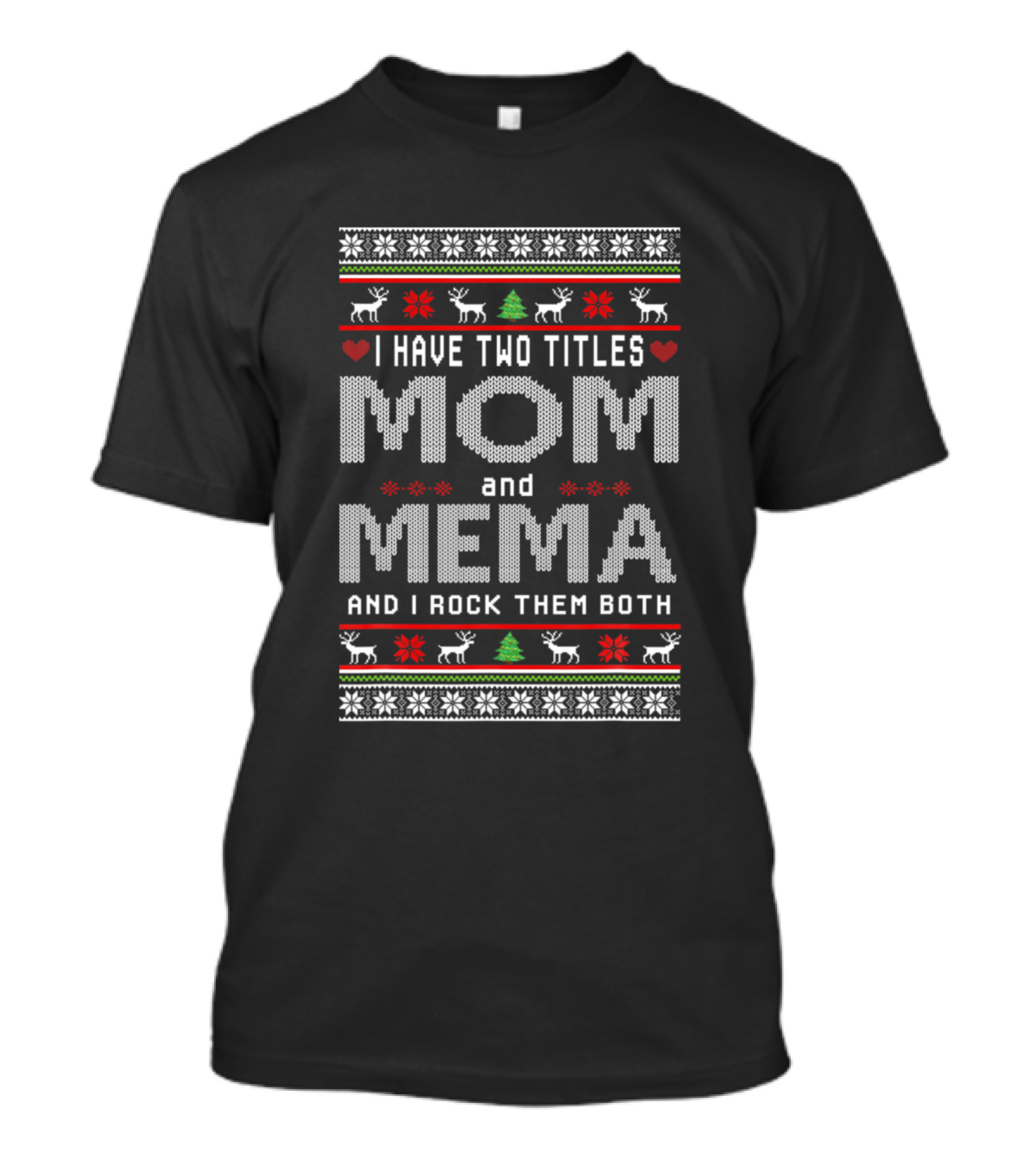 I Have Two Titles Mom And Mema And I Rock Them Both Christmas Knit Style Reindeer Snowflakes T-Shirt